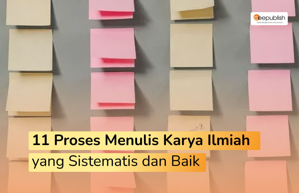 11 Proses Menulis Karya Ilmiah Yang Sistematis Deepublish Store