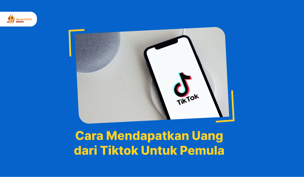 Cara Mendapatkan Uang Dari Tiktok Untuk Pemula - Deepublish Store