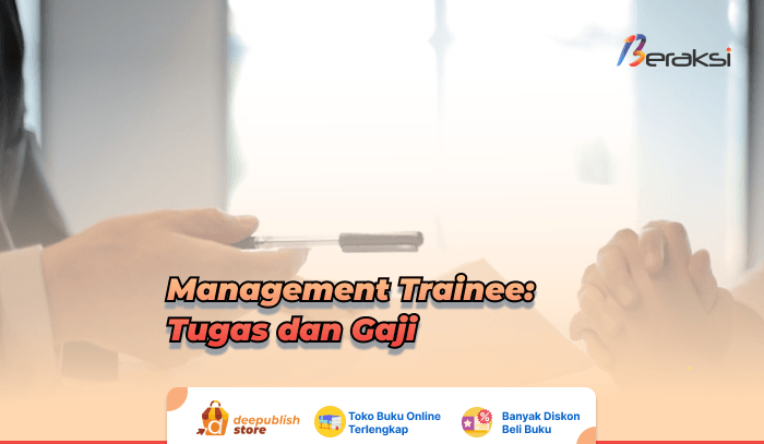 Management Trainee: Tugas, Gaji Dan Alasan Memilih